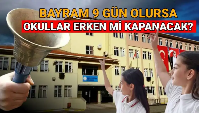 Okullar Ne Zaman Kapanacak? Bayram Tatiliyle Erken Kapanma İhtimali
