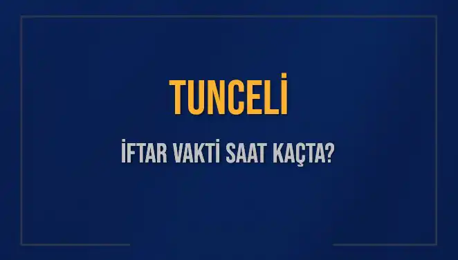 Tunceli'de Ramazan İftar Vakti: Saat Kaçta, Kaç Dakika Kaldı?