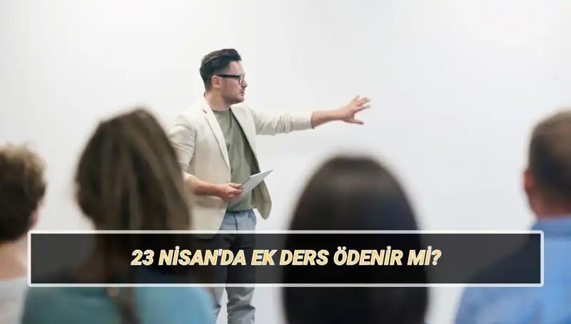 23 Nisan’da Ek Ders Ücretleri: Nasıl Uygulanacak?