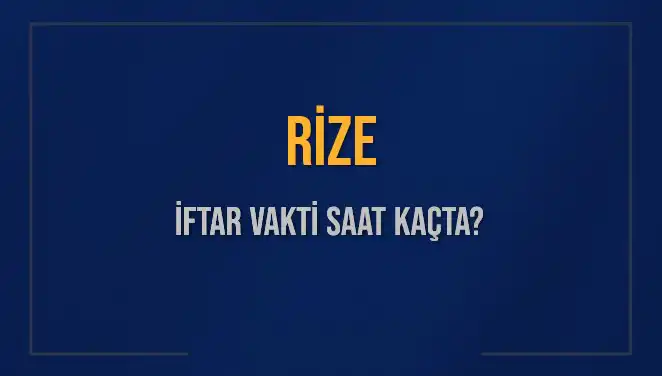 Rize İftar Vakti: Akşam Ezanı Saat Kaçta Okunacak?