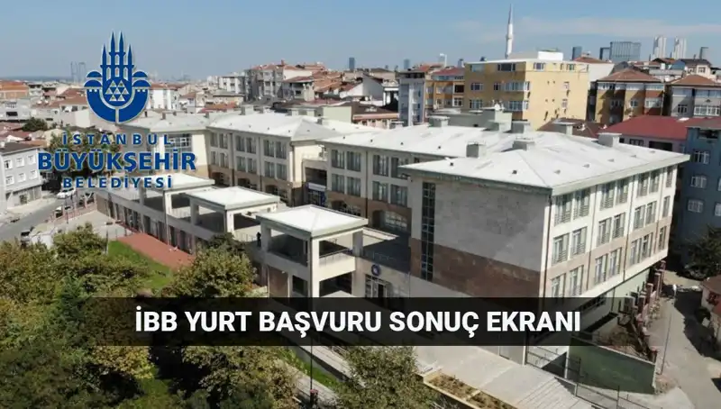 İBB Yükseköğrenim Yurt Sonuçları Açıklanma Tarihi ve Sorgulama Detayları