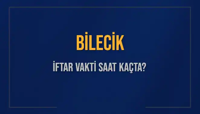 Bilecik İftar Vakti: 5 Mart 2025'te İftar Saati Ne Zaman?