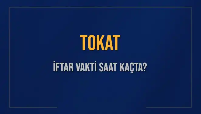Tokat İftar Vakti: 5 Mart 2025'te Saat Kaçta Okunuyor?