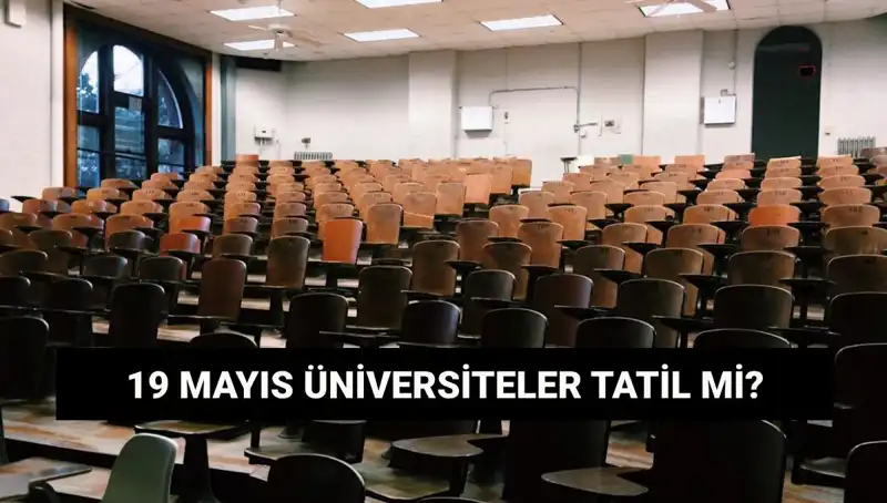 19 Mayıs İle Üniversitelerde Tatil Bekleyen Öğrenciler İçin Son Gelişmeler