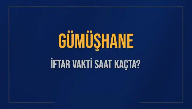Gümüşhane İftar Vakti: Bu Akşam Ezanı Ne Zaman Okunacak?