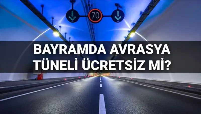 Bayramda Avrasya Tüneli Ücretsiz mi? Geçiş Ücretleriyle İlgili Tüm Detaylar