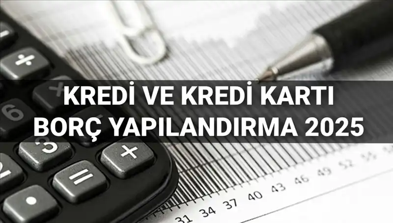 Kredi ve Kredi Kartı Borcu Yapılandırma 2025: BDDK Duyurusu