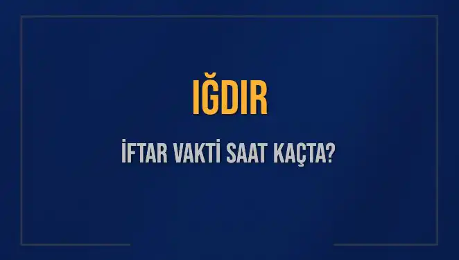 Iğdır İftar Vakti: Akşam Ezanı Saatine Dikkat!