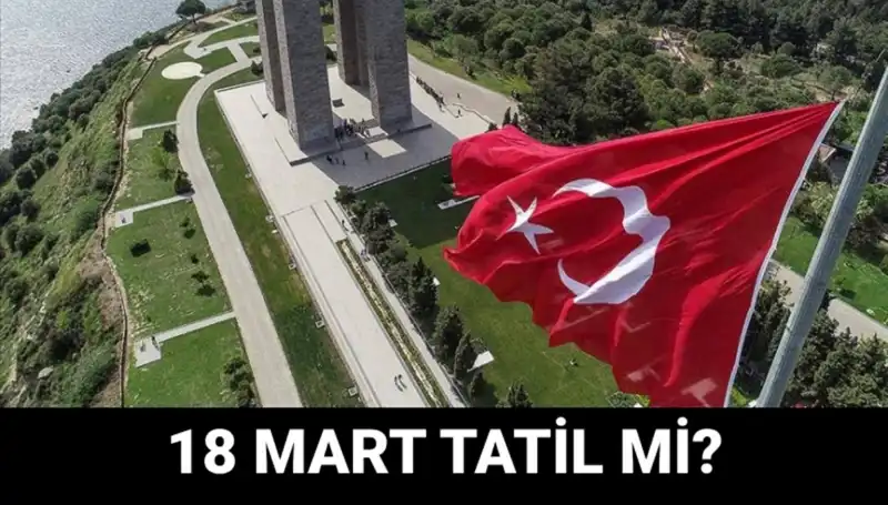 18 Mart Çanakkale Zaferi’nde Resmi Tatil Var mı? Okullar Açık mı?