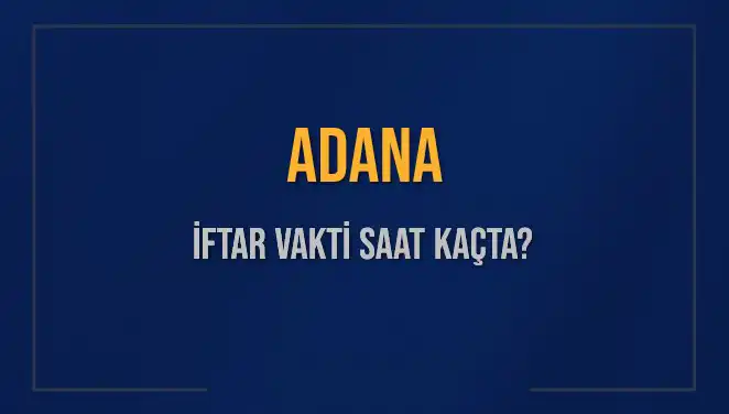 Adana’da İftar Vaktine Kalan Süreyi Kesinlikle Kaçırmayın!