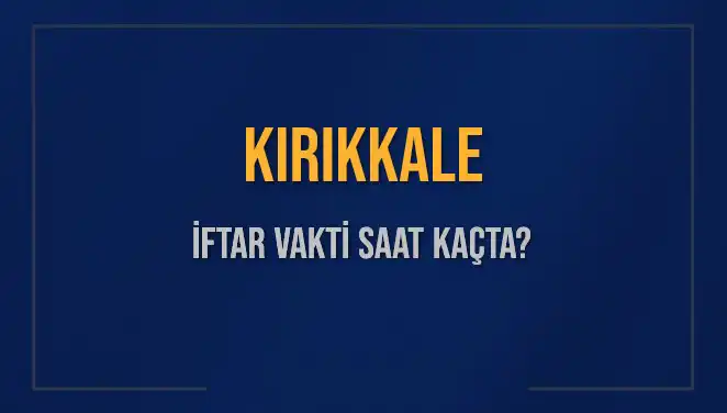 Kırıkkale'de İftar Vakti Ne Zaman? 5 Mart 2025 Detaylarıyla İnanılmaz Bilgiler