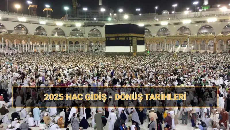 2025 Hac Sezonu: Tarihler, Fiyatlar ve Merak Edilenler
