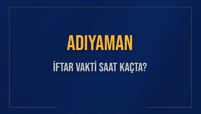 Adıyaman'da İftar Vakti Ne Zaman? 2025 Akşam Ezanı Saati!