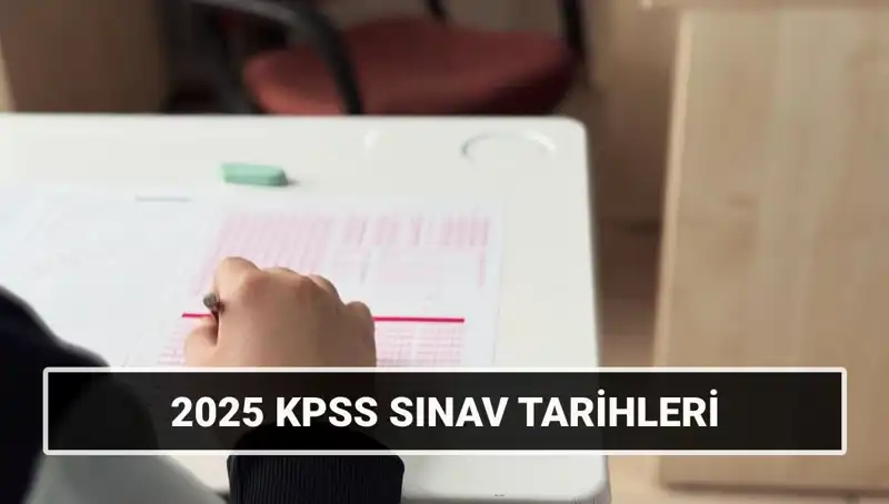 2025 KPSS Tarihleri Açıklandı: Genel Kültür-Yetenek Sınavı Ne Zaman?