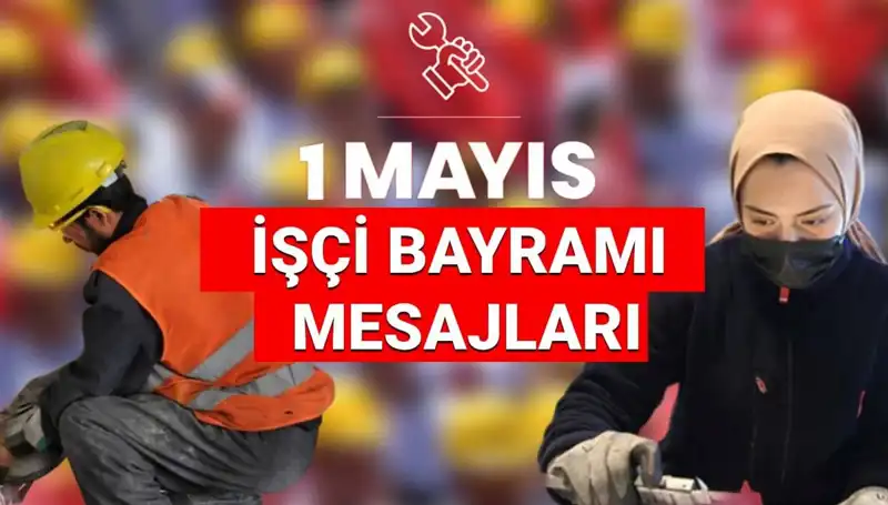 1 Mayıs İşçi Bayramı 2025 Mesajları: Dayanışma ve Mücadele Temalı Sözler