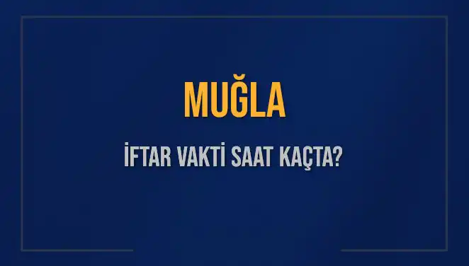 Muğla'da Ramazan Ayının İftar Vakti Hakkında Her Şey